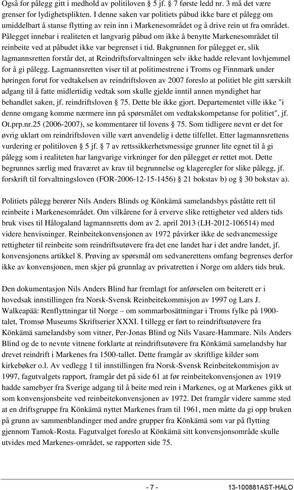 Pålegget innebar i realiteten et langvarig påbud om ikke å benytte Markenesområdet til reinbeite ved at påbudet ikke var begrenset i tid.