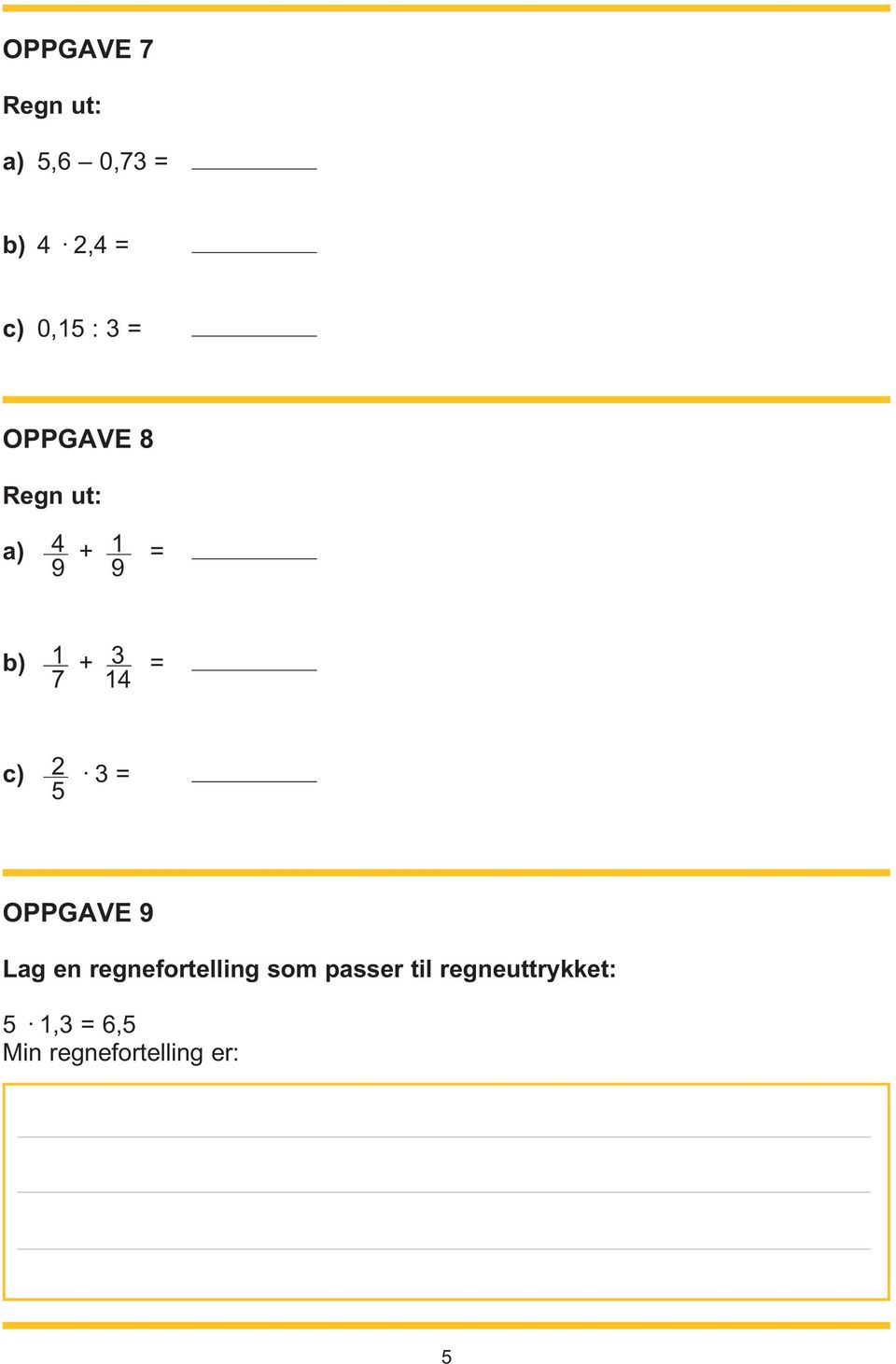 c) 2 3 = 5 OPPGAVE 9 Lag en regnefortelling som passer