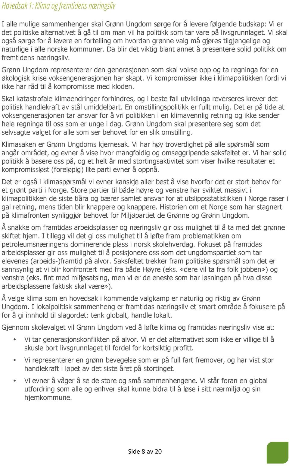 Da blir det viktig blant annet å presentere solid politikk om fremtidens næringsliv.