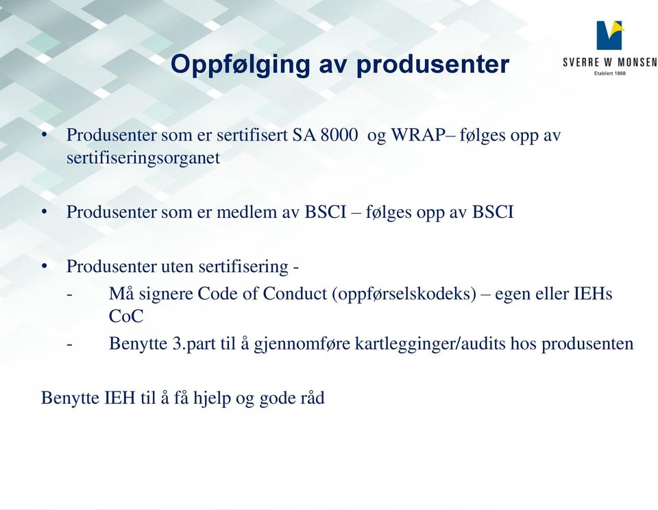 sertifisering - - Må signere Code of Conduct (oppførselskodeks) egen eller IEHs CoC - Benytte