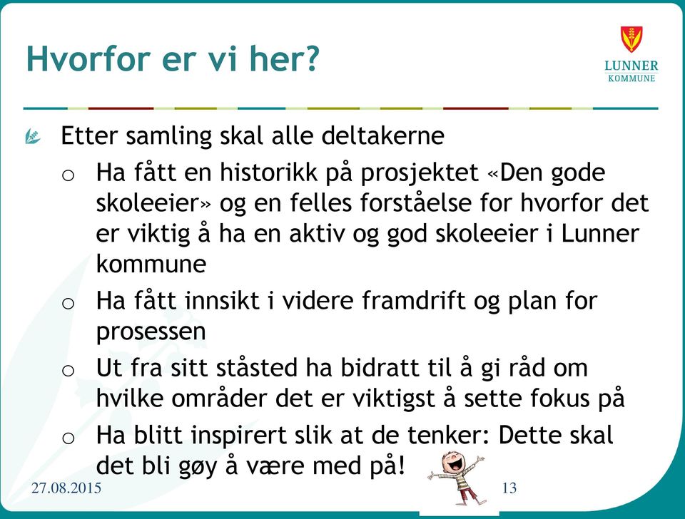 forståelse for hvorfor det er viktig å ha en aktiv og god skoleeier i Lunner kommune Ha fått innsikt i videre