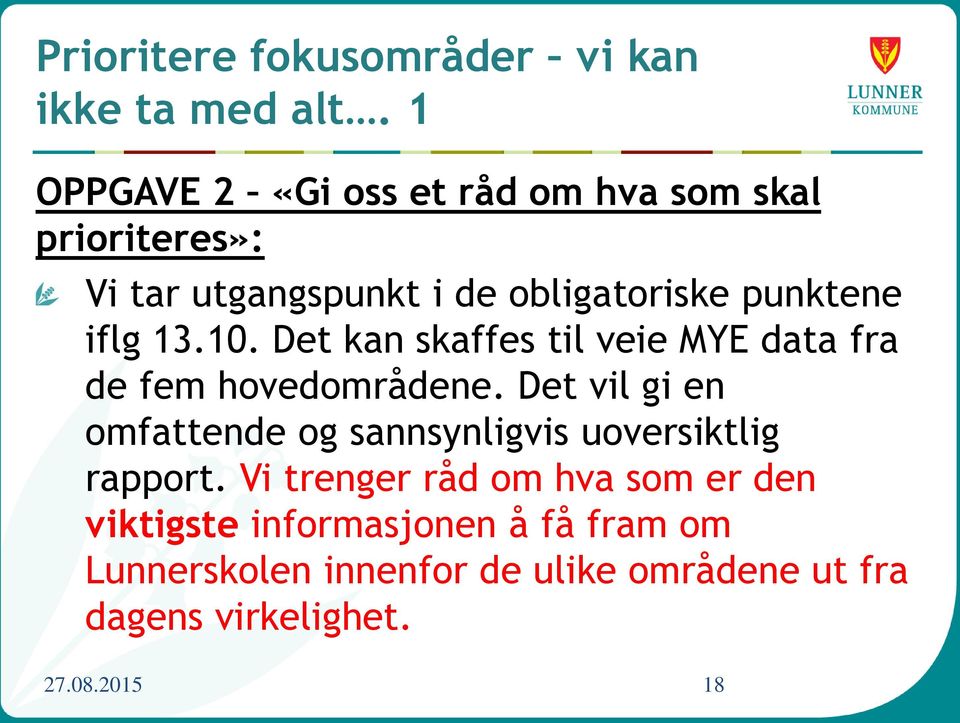 13.10. Det kan skaffes til veie MYE data fra de fem hovedområdene.