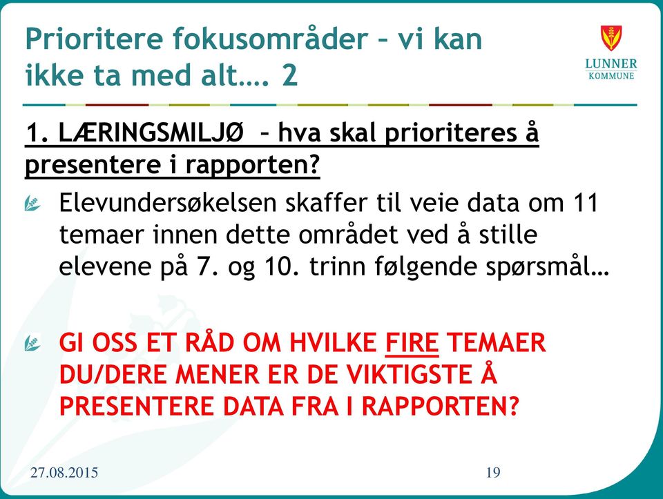 Elevundersøkelsen skaffer til veie data om 11 temaer innen dette området ved å stille