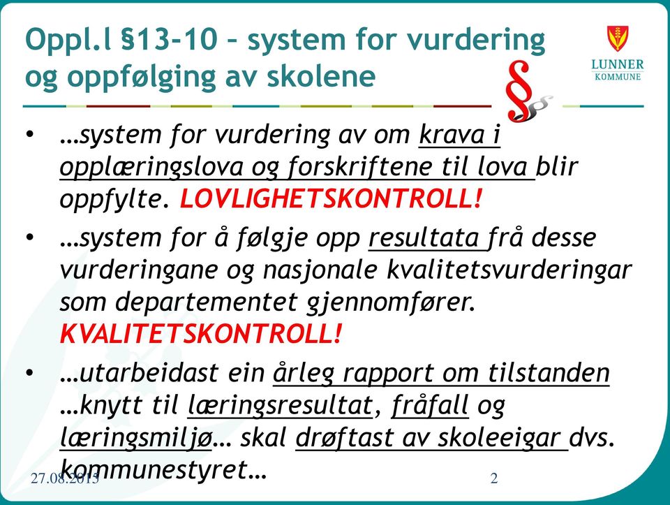 system for å følgje opp resultata frå desse vurderingane og nasjonale kvalitetsvurderingar som departementet