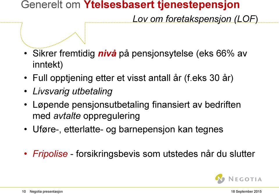 eks 30 år) Livsvarig utbetaling Løpende pensjonsutbetaling finansiert av bedriften med avtalte