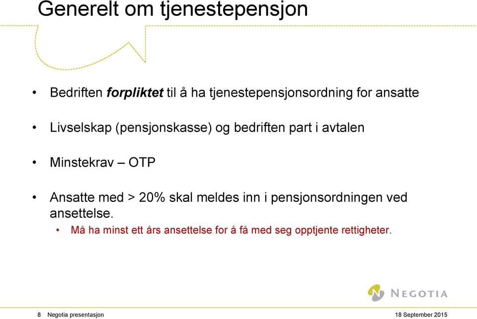 Ansatte med > 20% skal meldes inn i pensjonsordningen ved ansettelse.