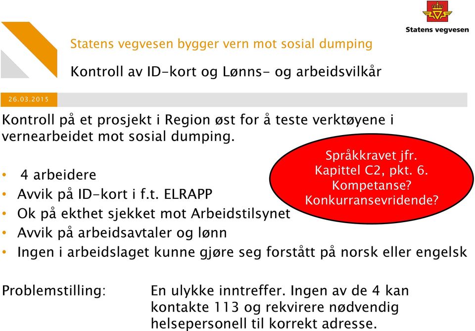 i f.t. ELRAPP Ok på ekthet sjekket mot Arbeidstilsynet Avvik på arbeidsavtaler og lønn Språkkravet jfr. Kapittel C2, pkt. 6.