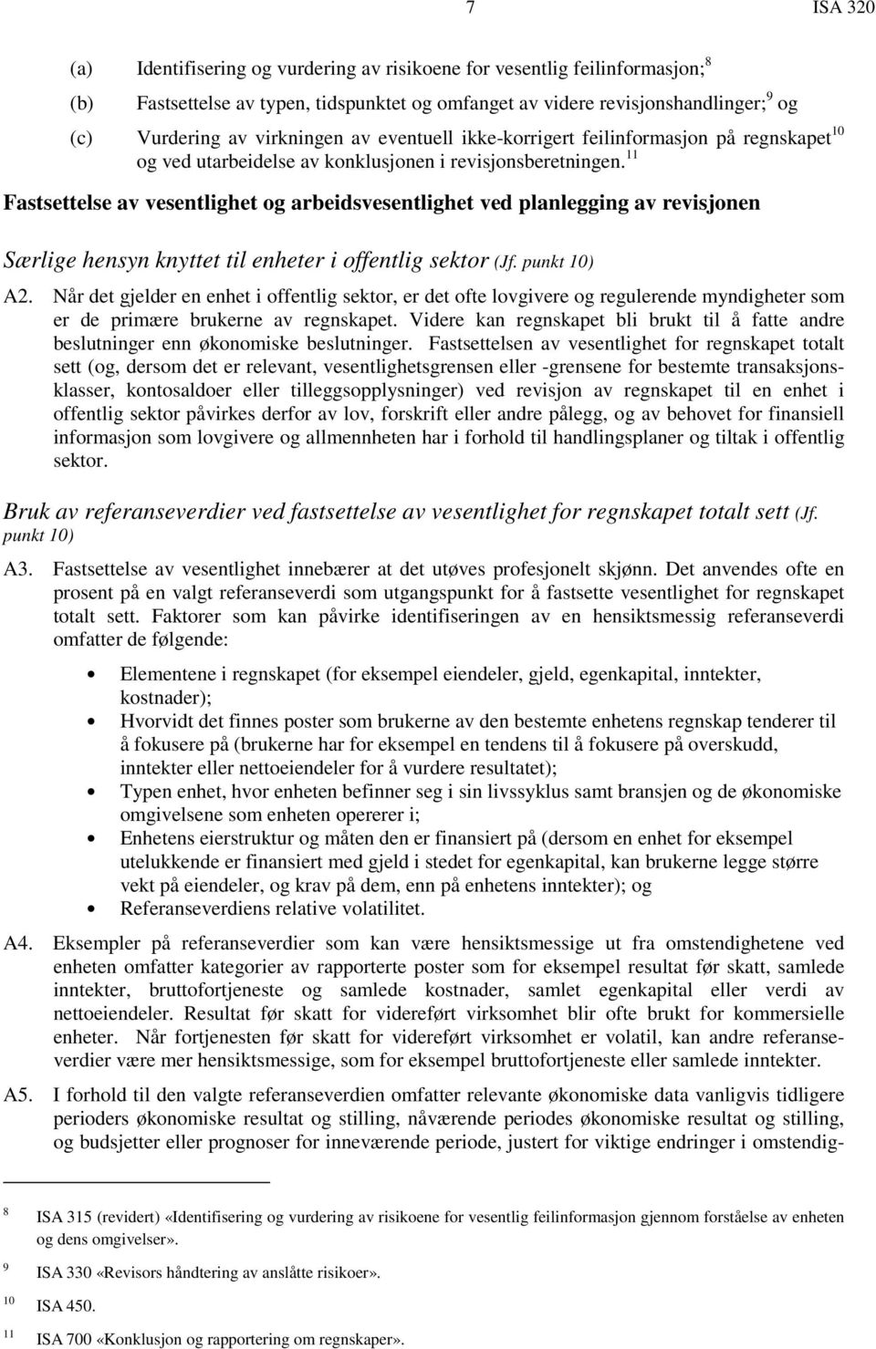 11 Fastsettelse av vesentlighet og arbeidsvesentlighet ved planlegging av revisjonen Særlige hensyn knyttet til enheter i offentlig sektor (Jf. punkt 10) A2.