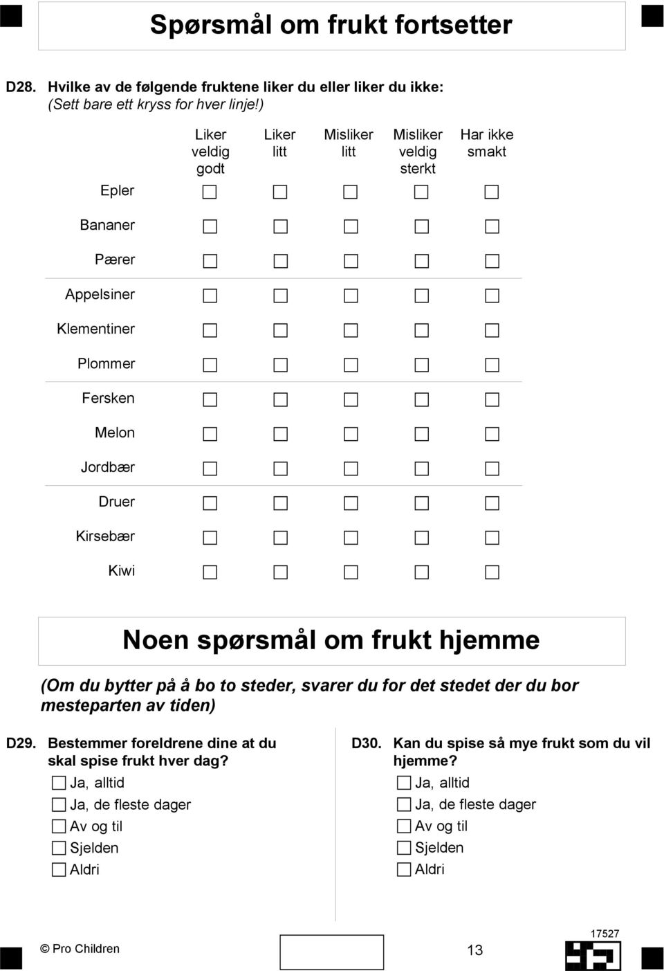 Fersken Melon Jordbær Druer Kirsebær Kiwi Noen spørsmål om frukt hjemme (Om du bytter på å bo to steder, svarer du for det stedet der