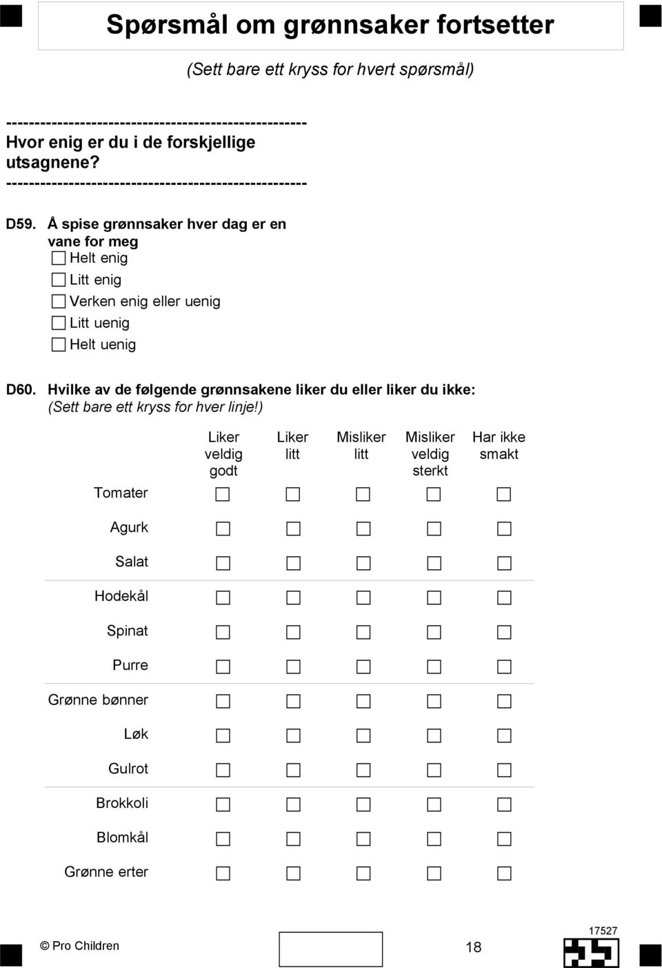 Hvilke av de følgende grønnsakene liker du eller liker du ikke: (Sett bare ett kryss for hver linje!