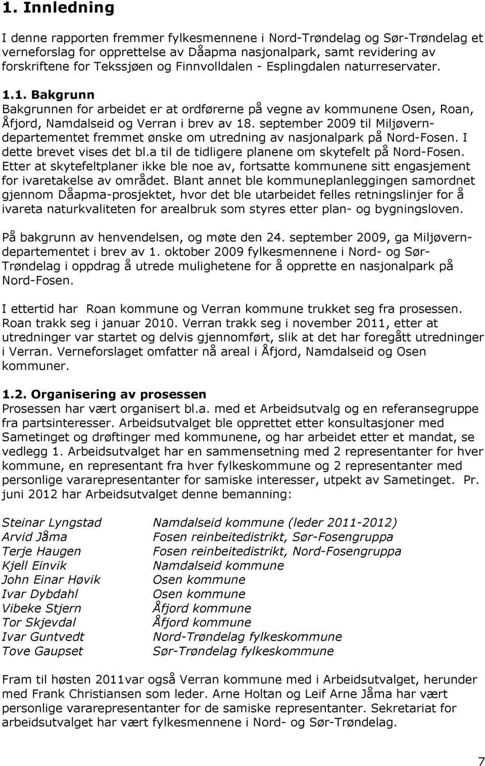 september 2009 til Miljøverndepartementet fremmet ønske om utredning av nasjonalpark på Nord-Fosen. I dette brevet vises det bl.a til de tidligere planene om skytefelt på Nord-Fosen.