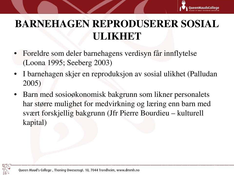 (Palludan 2005) Barn med sosioøkonomisk bakgrunn som likner personalets har større mulighet