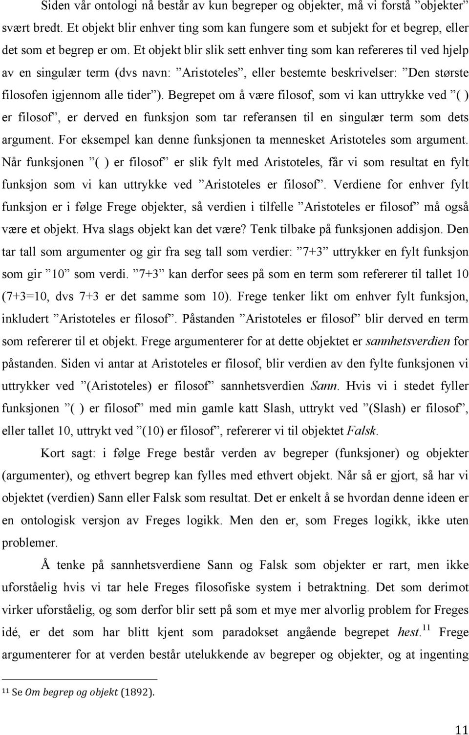 Begrepet om å være filosof, som vi kan uttrykke ved ( ) er filosof, er derved en funksjon som tar referansen til en singulær term som dets argument.