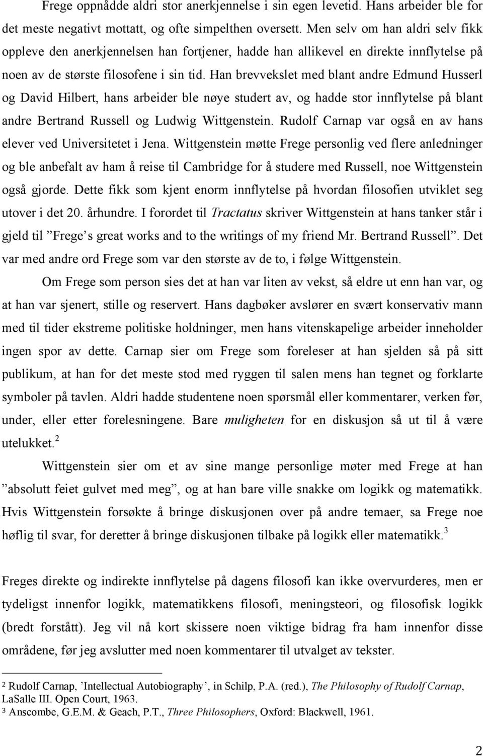 Han brevvekslet med blant andre Edmund Husserl og David Hilbert, hans arbeider ble nøye studert av, og hadde stor innflytelse på blant andre Bertrand Russell og Ludwig Wittgenstein.