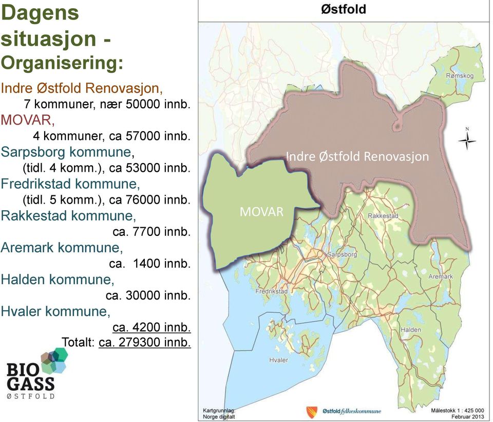 Fredrikstad kommune, (tidl. 5 komm.), ca 76000 innb. Rakkestad kommune, ca. 7700 innb.