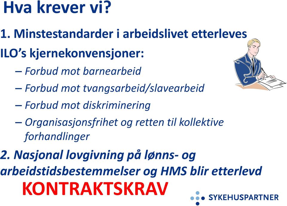 barnearbeid Forbud mot tvangsarbeid/slavearbeid Forbud mot diskriminering