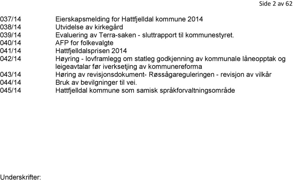 040/14 AFP for folkevalgte 041/14 Hattfjelldalsprisen 2014 042/14 Høyring - lovframlegg om statleg godkjenning av kommunale låneopptak