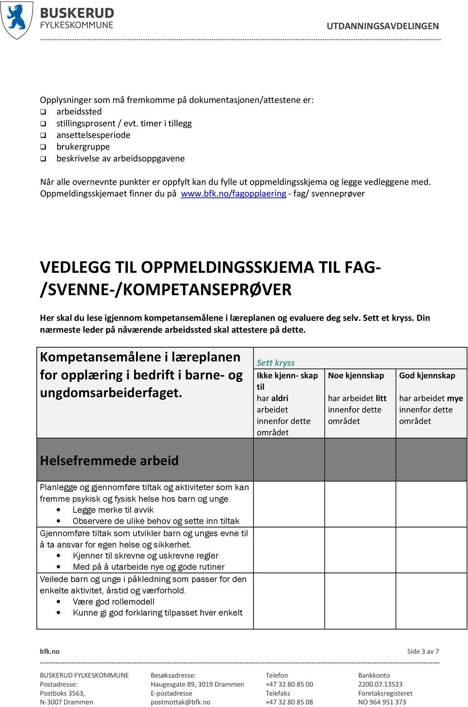 Oppmeldingsskjemaet finner du på www.bfk.