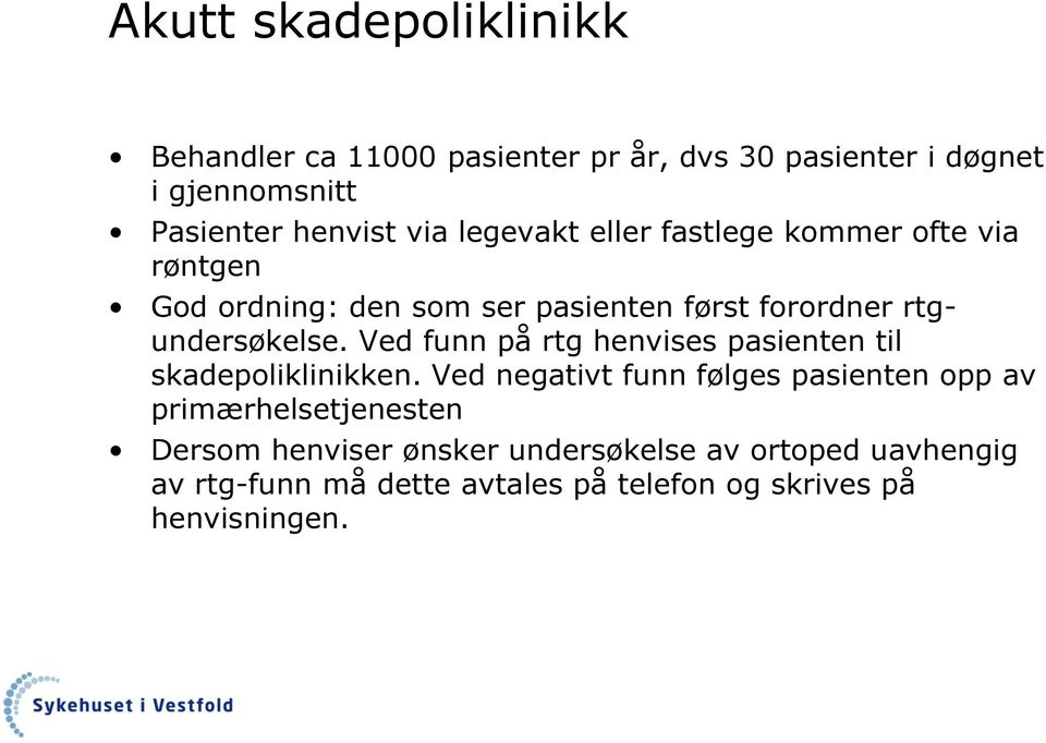 Ved funn på rtg henvises pasienten til skadepoliklinikken.