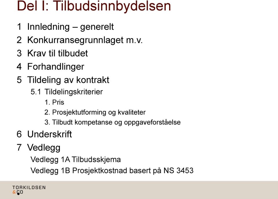 1 Tildelingskriterier 1. Pris 2. Prosjektutforming og kvaliteter 3.