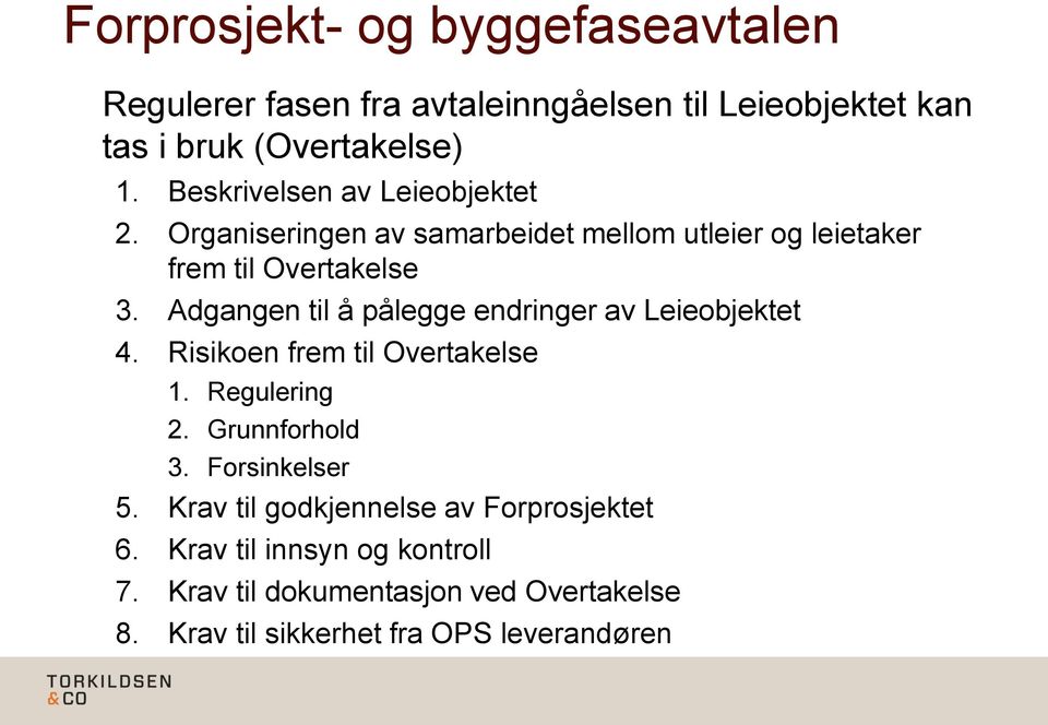 Adgangen til å pålegge endringer av Leieobjektet 4. Risikoen frem til Overtakelse 1. Regulering 2. Grunnforhold 3. Forsinkelser 5.