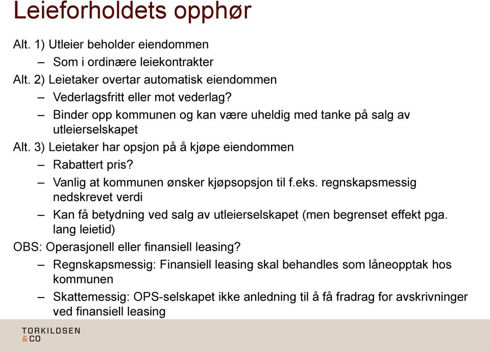 Vanlig at kommunen ønsker kjøpsopsjon til f.eks. regnskapsmessig nedskrevet verdi Kan få betydning ved salg av utleierselskapet (men begrenset effekt pga.