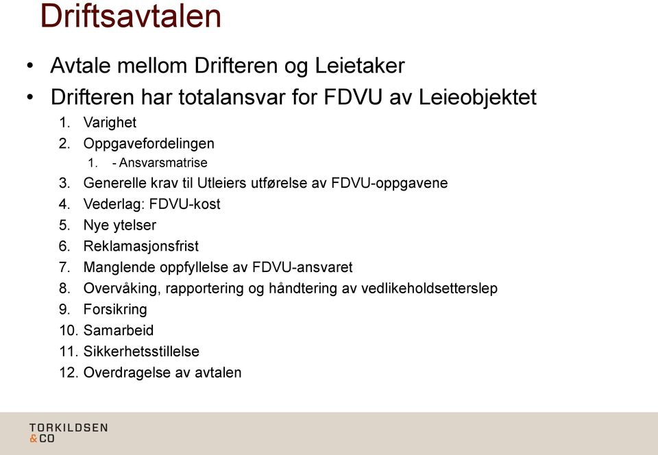 Vederlag: FDVU-kost 5. Nye ytelser 6. Reklamasjonsfrist 7. Manglende oppfyllelse av FDVU-ansvaret 8.