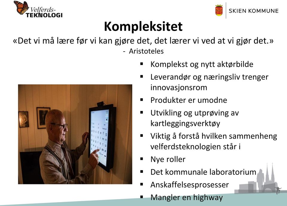 Produkter er umodne Utvikling og utprøving av kartleggingsverktøy Viktig å forstå hvilken