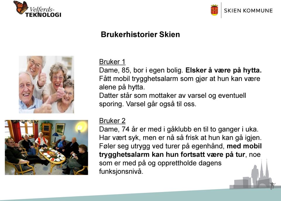 Varsel går også til oss. Bruker 2 Dame, 74 år er med i gåklubb en til to ganger i uka.