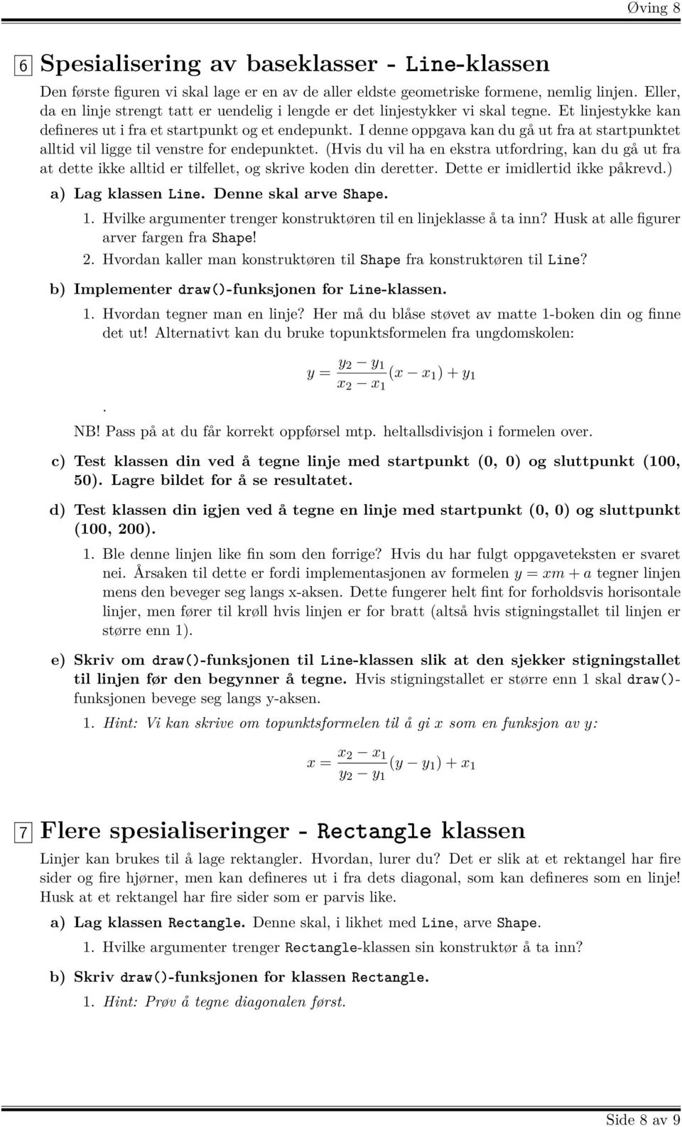 I denne oppgava kan du gå ut fra at startpunktet alltid vil ligge til venstre for endepunktet.