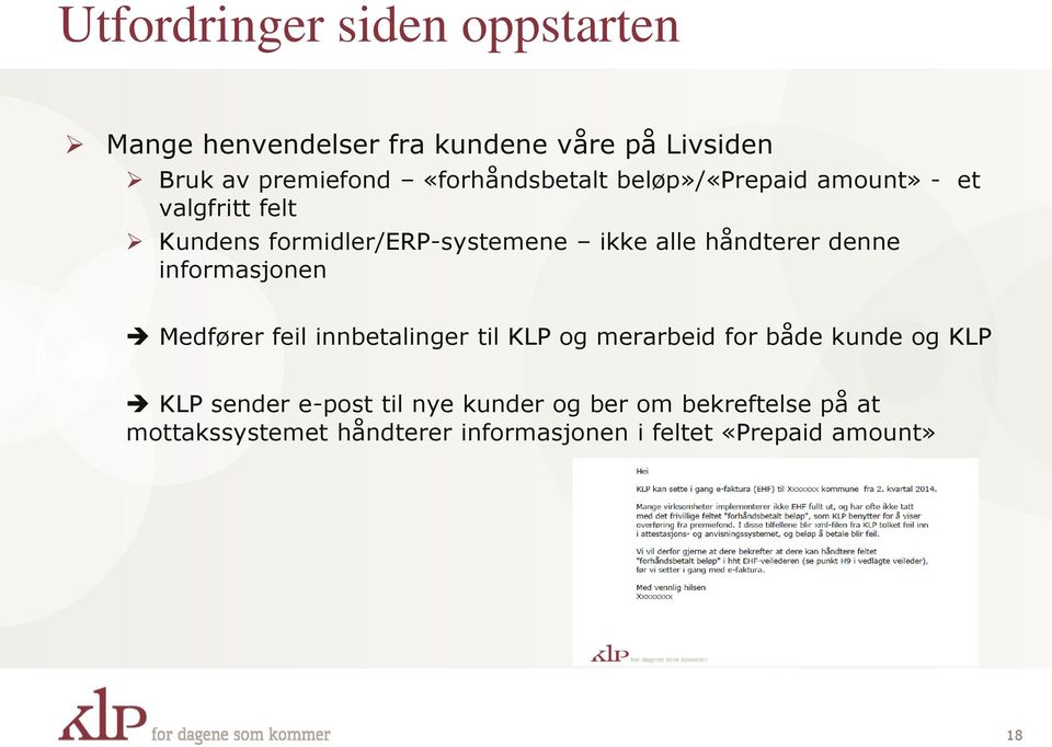 håndterer denne informasjonen Medfører feil innbetalinger til KLP og merarbeid for både kunde og KLP KLP