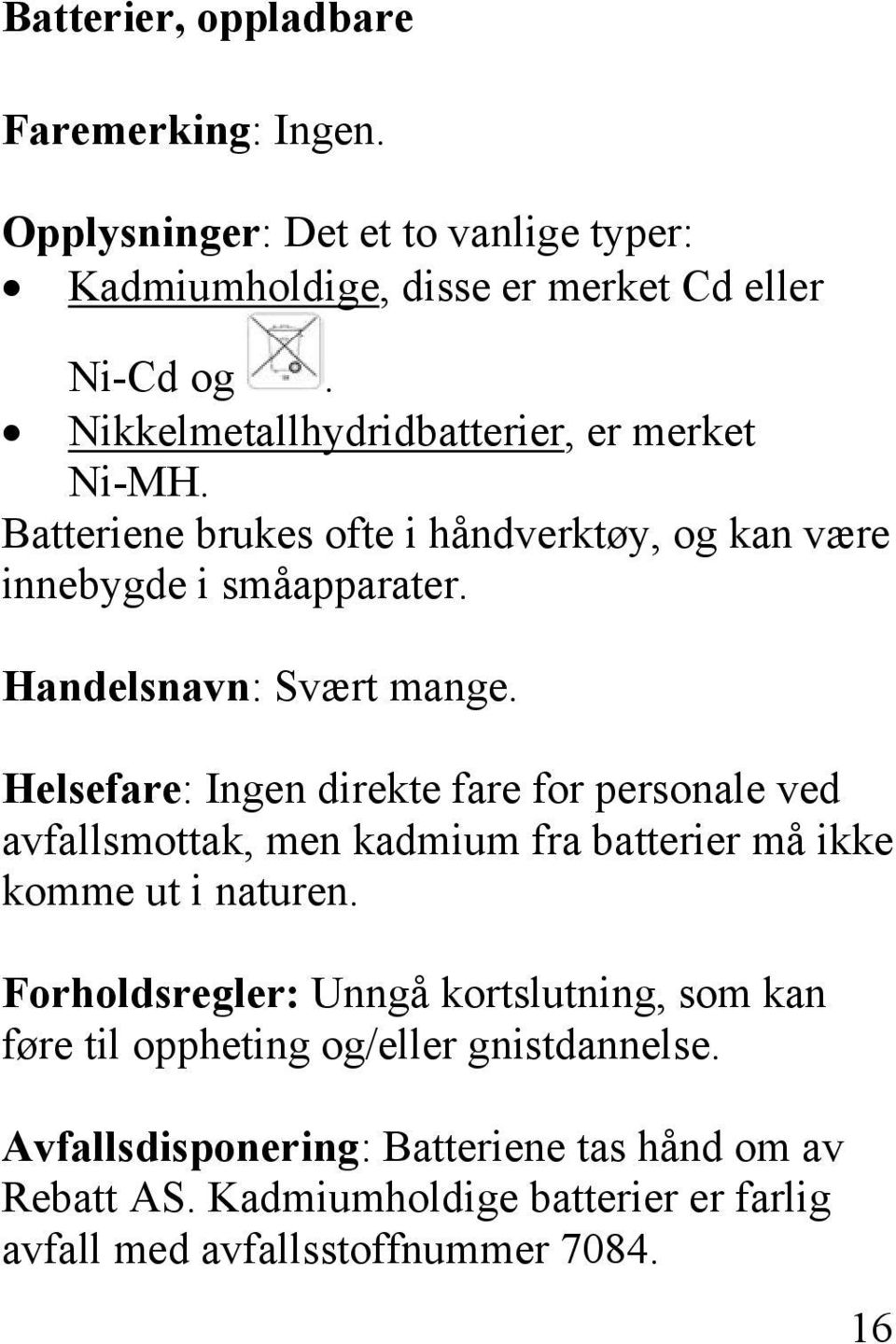 Helsefare: Ingen direkte fare for personale ved avfallsmottak, men kadmium fra batterier må ikke komme ut i naturen.