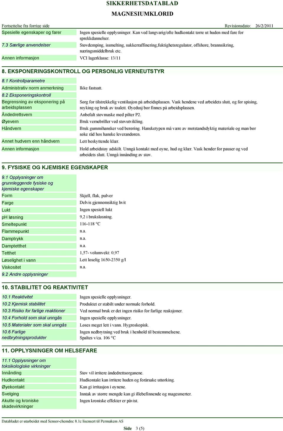 EKSPONERINGSKONTROLL OG PERSONLIG VERNEUTSTYR 8.1 Kontrollparametre Administrativ norm anmerkning 8.2 Eksponeringskontroll Begrensning av eksponering på arbeidsplassen Ikke fastsatt.