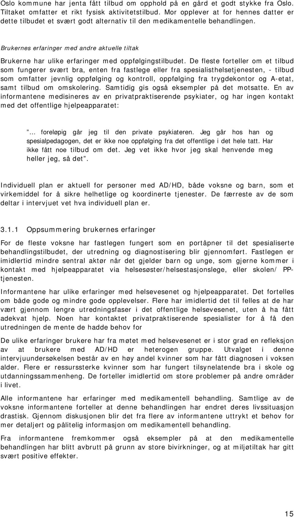 Brukernes erfaringer med andre aktuelle tiltak Brukerne har ulike erfaringer med oppfølgingstilbudet.