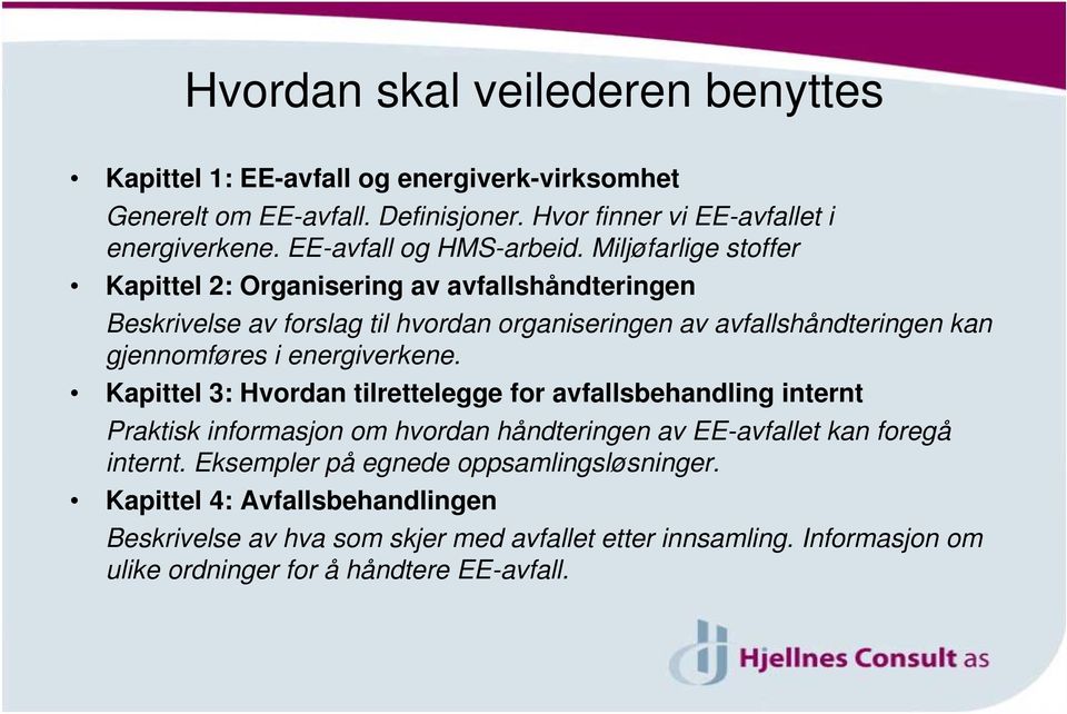 Miljøfarlige stoffer Kapittel 2: Organisering av avfallshåndteringen Beskrivelse av forslag til hvordan organiseringen av avfallshåndteringen kan gjennomføres i