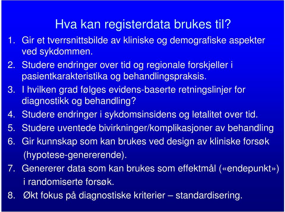 I hvilken grad følges evidens-baserte retningslinjer for diagnostikk og behandling? 4. Studere endringer i sykdomsinsidens og letalitet over tid. 5.