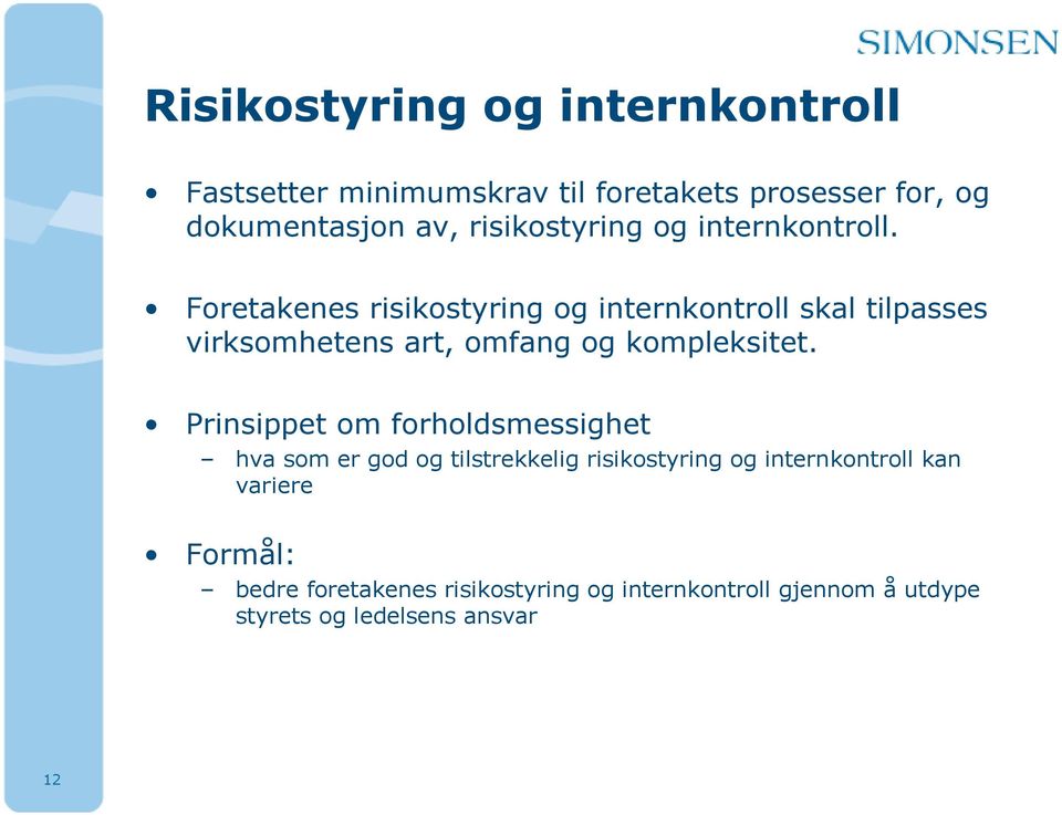 Foretakenes risikostyring og internkontroll skal tilpasses virksomhetens art, omfang og kompleksitet.