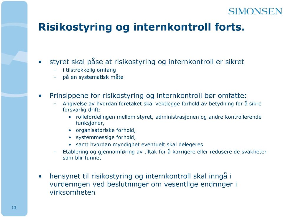 Angivelse av hvordan foretaket skal vektlegge forhold av betydning for å sikre forsvarlig drift: rollefordelingen mellom styret, administrasjonen og andre kontrollerende