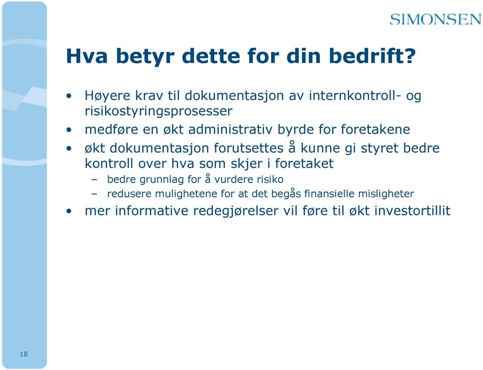 administrativ byrde for foretakene økt dokumentasjon forutsettes å kunne gi styret bedre kontroll over