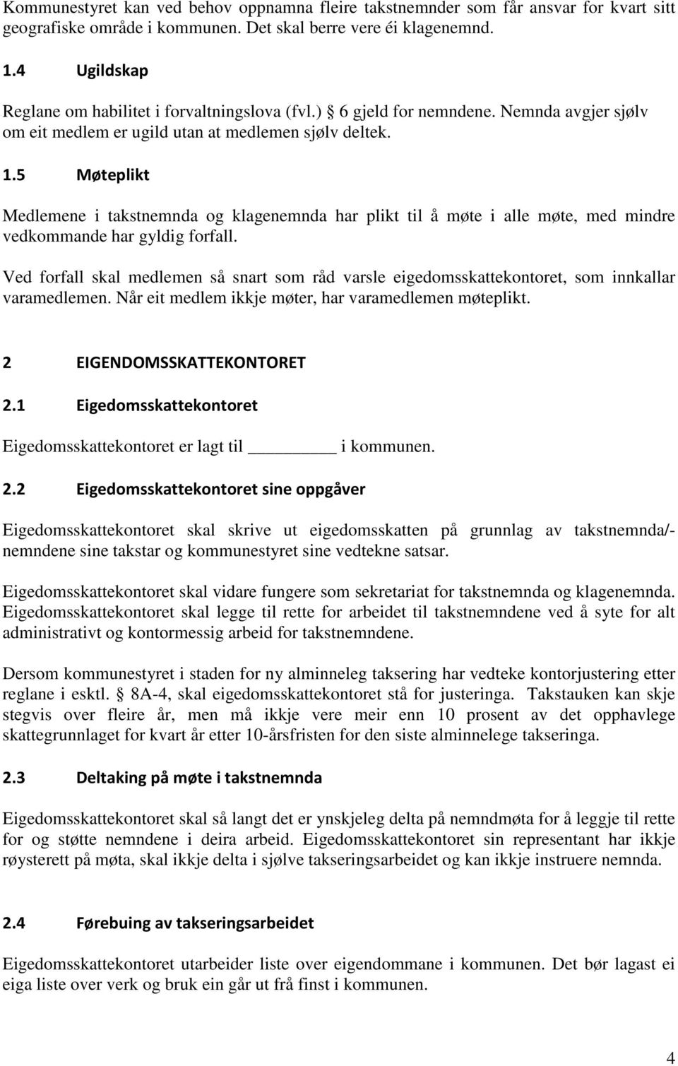 5 Møteplikt Medlemene i takstnemnda og klagenemnda har plikt til å møte i alle møte, med mindre vedkommande har gyldig forfall.