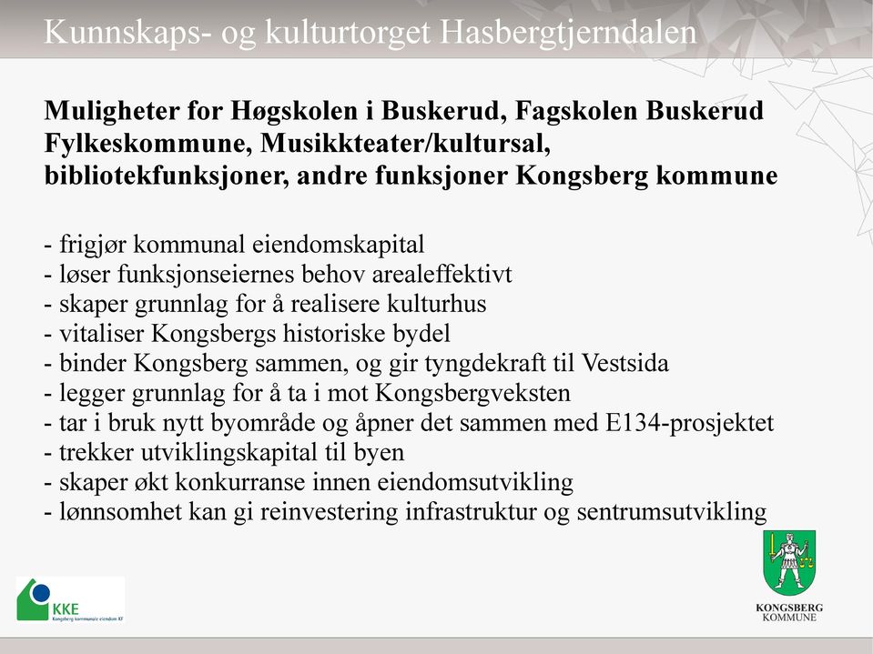 Kongsbergs historiske bydel - binder Kongsberg sammen, og gir tyngdekraft til Vestsida - legger grunnlag for å ta i mot Kongsbergveksten - tar i bruk nytt byområde og åpner