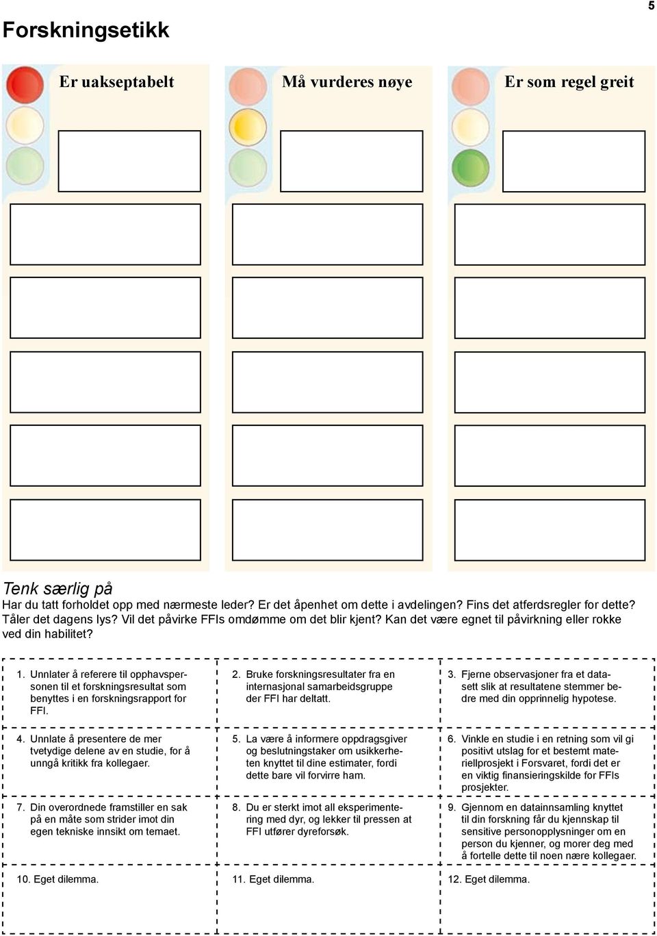 Unnlater å referere til opphavspersonen til et forskningsresultat som benyttes i en forskningsrapport for FFI. 2. Bruke forskningsresultater fra en internasjonal samarbeidsgruppe der FFI har deltatt.