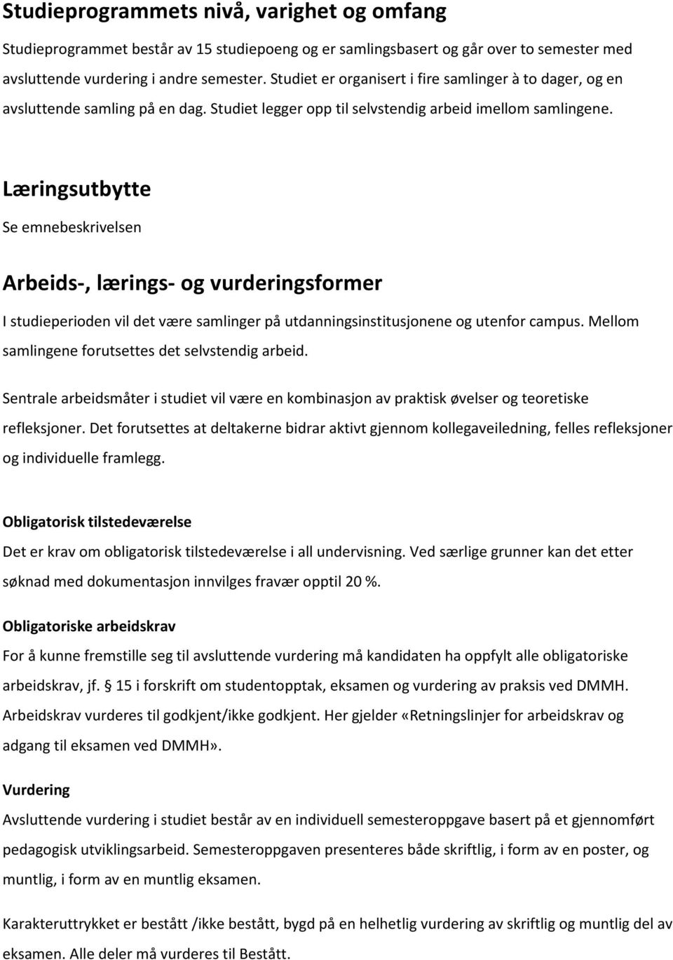 Læringsutbytte Se emnebeskrivelsen Arbeids-, lærings- og vurderingsformer I studieperioden vil det være samlinger på utdanningsinstitusjonene og utenfor campus.