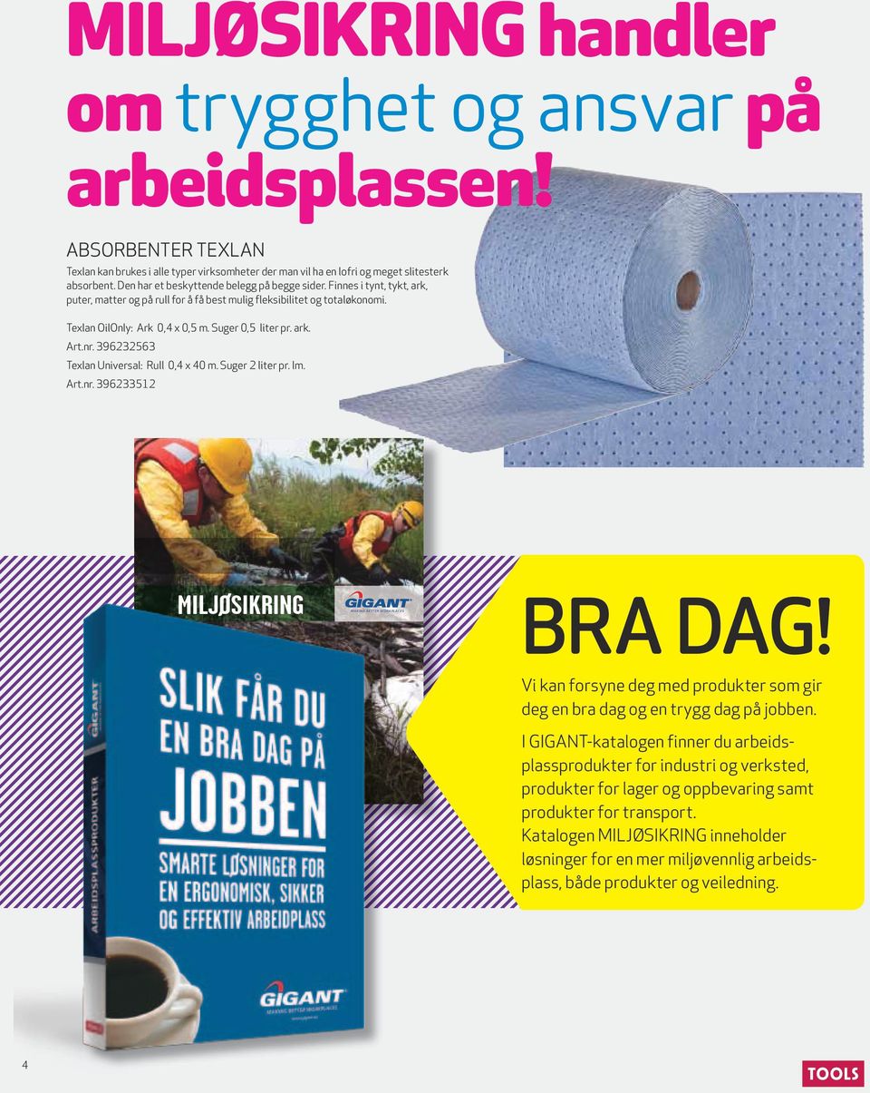 ark. Art.nr. 396232563 Texlan Universal: Rull 0,4 x 40 m. Suger 2 liter pr. lm. Art.nr. 396233512 MILJØSIKRING MAKING BETTER WORKPLACES bra dag!