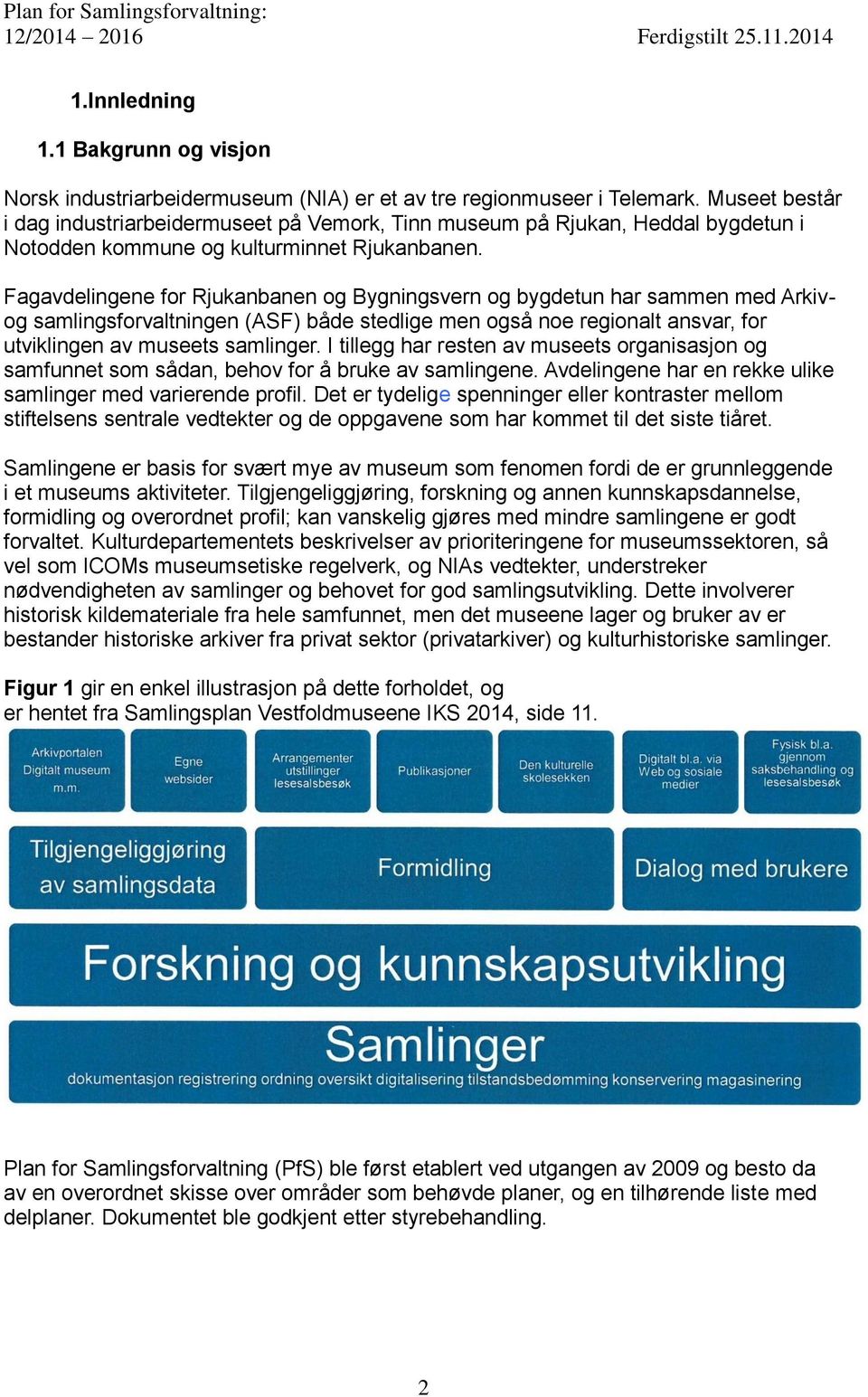 Fagavdelingene for Rjukanbanen og Bygningsvern og bygdetun har sammen med Arkivog samlingsforvaltningen (ASF) både stedlige men også noe regionalt ansvar, for utviklingen av museets samlinger.