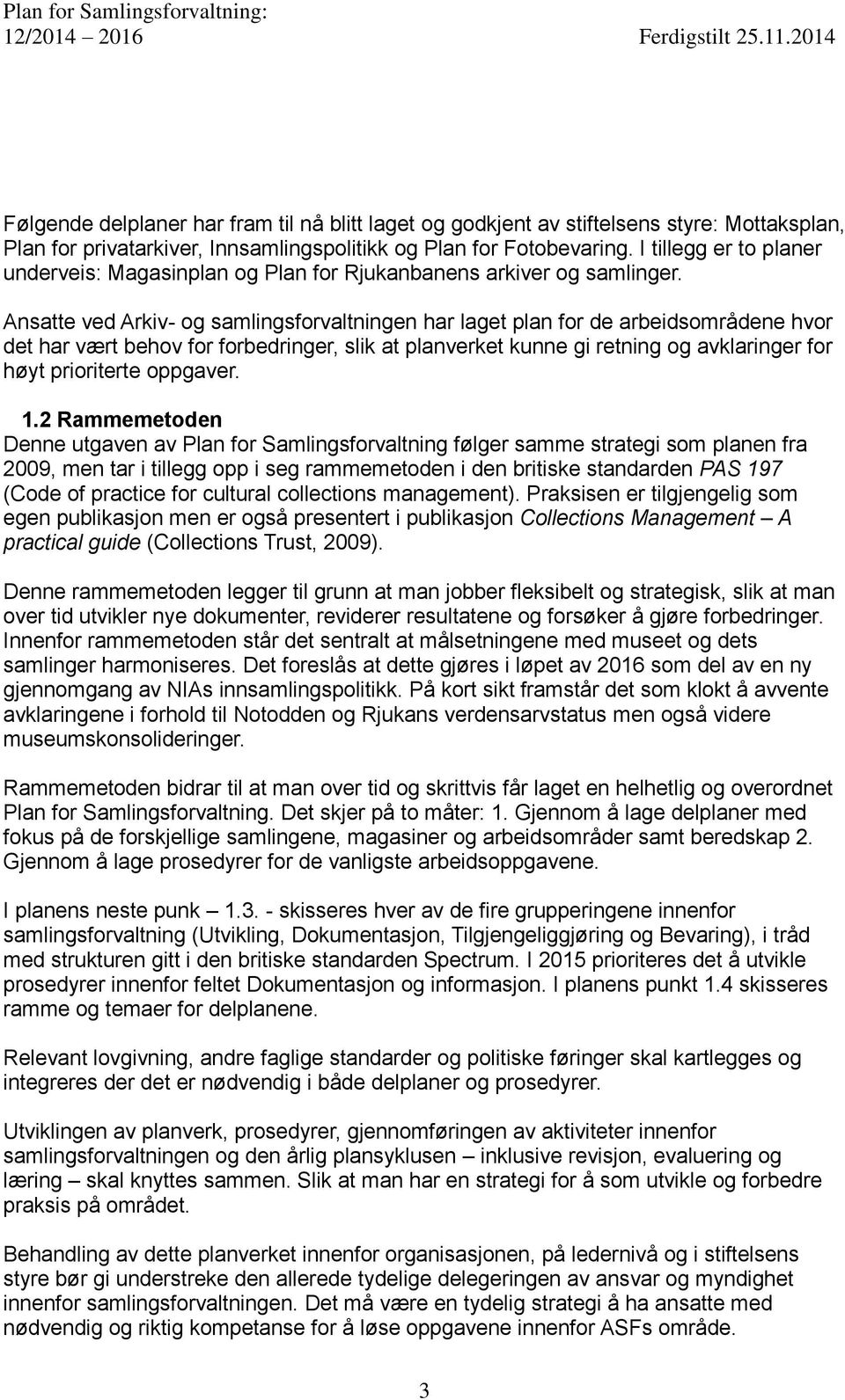 Ansatte ved Arkiv- og samlingsforvaltningen har laget plan for de arbeidsområdene hvor det har vært behov for forbedringer, slik at planverket kunne gi retning og avklaringer for høyt prioriterte