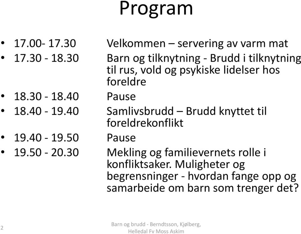 lidelser hos foreldre Pause Samlivsbrudd Brudd knyttet til foreldrekonflikt Pause Mekling og