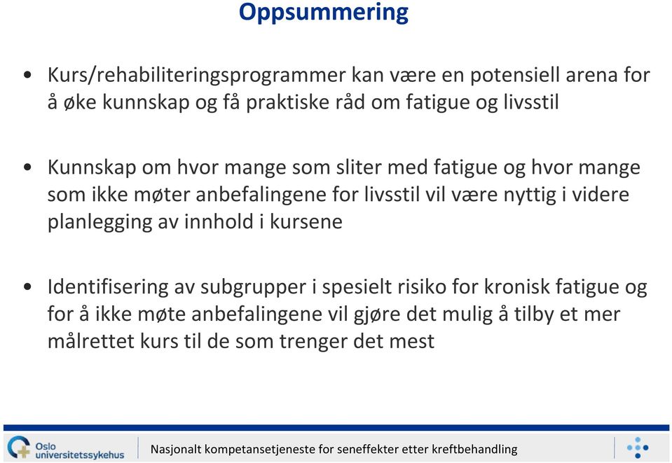 livsstil vil være nyttig i videre planlegging av innhold i kursene Identifisering av subgrupper i spesielt risiko for