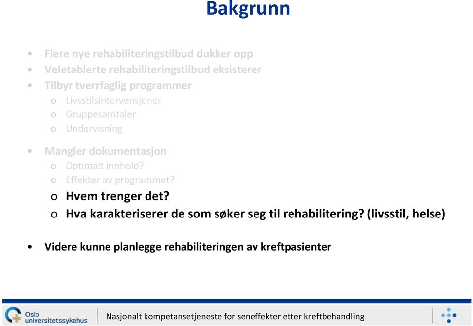 dokumentasjon o Optimalt innhold? o Effekter av programmet? o Hvem trenger det?