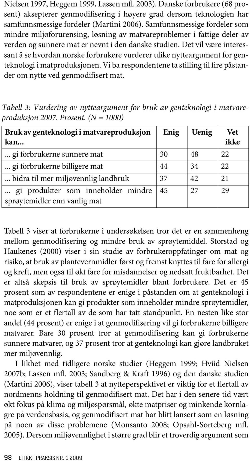 Det vil være interessant å se hvordan norske forbrukere vurderer ulike nytteargument for genteknologi i matproduksjonen.